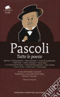 Tutte le poesie. Ediz. integrale libro di Pascoli Giovanni; Colasanti A. (cur.); Calzolaio N. (cur.)