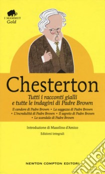 Tutti i racconti gialli e tutte le indagini di Padre Brown. Ediz. integrale libro di Chesterton Gilbert Keith