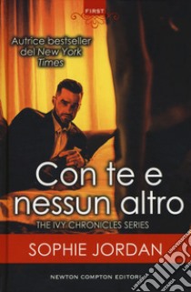 Con te e nessun altro. The Ivy chronicles series libro di Jordan Sophie