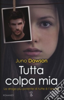 Tutta colpa mia libro di Dawson Juno