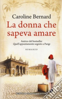 La donna che sapeva amare libro di Bernard Caroline