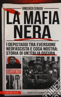 La mafia nera. I depistaggi tra eversione neofascista e Cosa Nostra: storia di un'Italia oscura libro di Ceruso Vincenzo