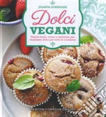 Dolci vegani. Ricette facili, veloci e deliziose per realizzare dolci per tutte le occasioni libro di Gorzelana Jolanta