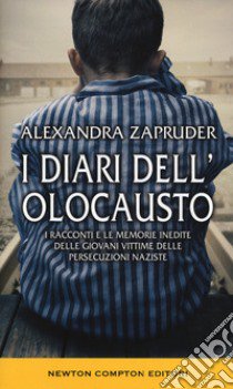 I diari dell'olocausto. I racconti e le memorie inedite delle giovani vittime delle persecuzioni naziste libro di Zapruder Alexandra; Zapruder A. (cur.)