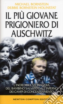 Il più giovane prigioniero di Auschwitz. L'incredibile storia vera del bambino salvato dall'inferno dei campi di concentramento libro di Bornstein Michael; Bornstein Holinstat Debbie