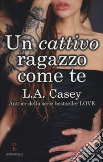 Un cattivo ragazzo come te libro di Casey L. A.