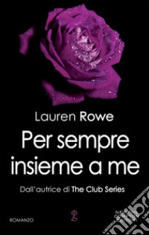 Per sempre insieme a me libro di Rowe Lauren