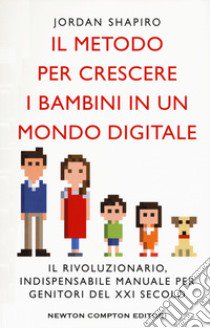 Il metodo per crescere i bambini in un mondo digitale libro di Shapiro Jordan