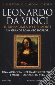 Leonardo da Vinci. Il Rinascimento dei morti libro di Albertini Giorgio; Gualdoni Giovanni; Staffa Giuseppe