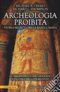 Archeologia proibita. Storia segreta della razza umana libro di Cremo Michael A.; Thompson Richard L.