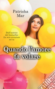 Quando l'amore fa volare libro di Mar Patrisha