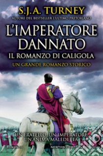 L'imperatore dannato. Il romanzo di Caligola libro di Turney S. J. A.