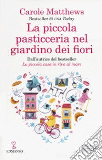 La piccola pasticceria nel giardino dei fiori libro di Matthews Carole