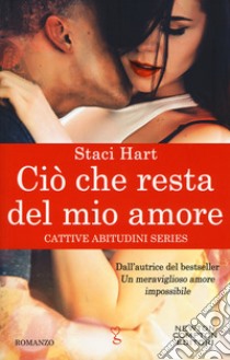 Ciò che resta del mio amore. Cattive abitudini series libro di Hart Staci