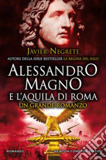 Alessandro Magno e l'aquila di Roma libro di Negrete Javier