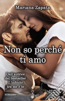 Non so perché ti amo. From Lukov with love libro di Zapata Mariana