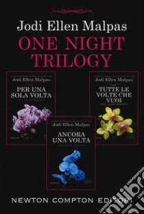 One night trilogy: Per una sola volta-Tutte le volte che vuoi-Ancora una volta libro di Malpas Jodi Ellen