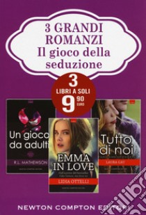 Il gioco della seduzione: Un gioco da adulti-Emma in love-Tutto di noi libro di Mathewson R. L.; Ottelli Lidia; Jones Lesley