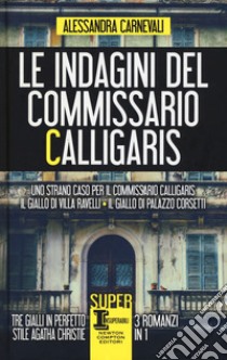 Le indagini del commissario Calligaris: Uno strano caso per il commissario Calligaris-Il giallo di villa Ravelli-Il giallo di Palazzo Corsetti libro di Carnevali Alessandra