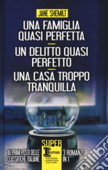 Una famiglia quasi perfetta-Un delitto quasi perfetto-Una casa troppo tranquilla libro di Shemilt Jane