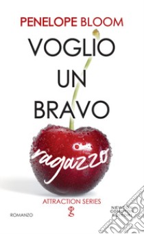 Voglio un bravo ragazzo. Attraction series libro di Bloom Penelope