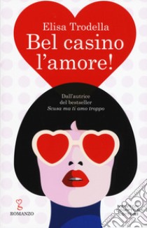 Bel casino l'amore! libro di Trodella Elisa