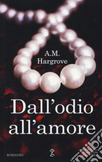 Dall'odio all'amore libro di Hargrove A.M.