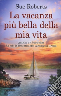 La vacanza più bella della mia vita libro di Roberts Sue