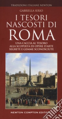 I tesori nascosti di Roma libro di Serio Gabriella