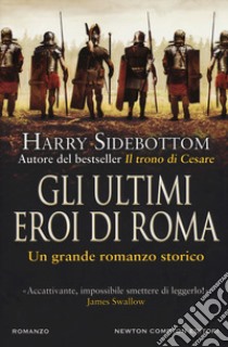 Gli ultimi eroi di Roma libro di Sidebottom Harry