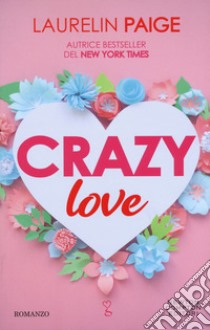 Crazy love libro di Paige Laurelin