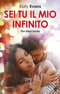 Sei tu il mio infinito. The real series libro di Evans Katy