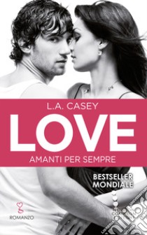 Amanti per sempre. Love libro di Casey L. A.