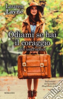 Odiami se hai il coraggio. Hot asset series libro di Layne Lauren