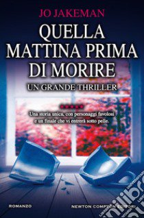 Quella mattina prima di morire libro di Jakeman Jo