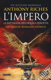 La battaglia dell'Aquila perduta. L'impero libro di Riches Anthony