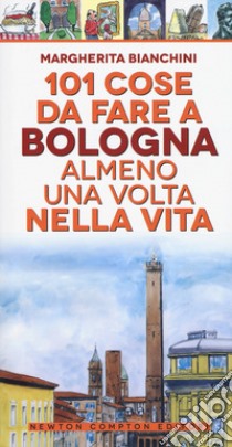 101 cose da fare a Bologna almeno una volta nella vita libro di Bianchini Margherita