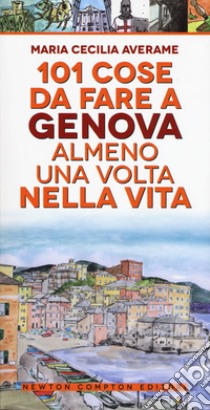 101 cose da fare a Genova almeno una volta nella vita libro di Averame Maria Cecilia