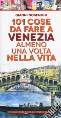 101 cose da fare a Venezia almeno una volta nella vita libro di Nosenghi Gianni