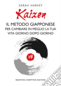 Kaizen. Il metodo giapponese per cambiare in meglio la tua vita giorno dopo giorno libro di Harvey Sarah