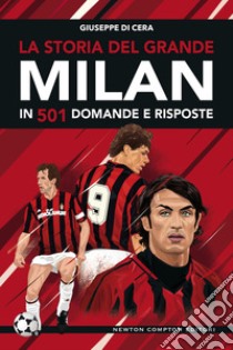 La storia del grande Milan in 501 domande e risposte libro di Di Cera Giuseppe