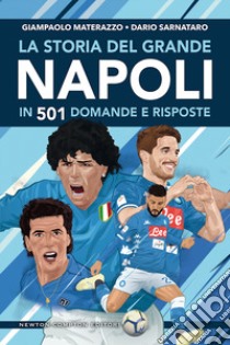 La storia del grande Napoli in 501 domande e risposte libro di Materazzo Giampaolo; Sarnataro Dario