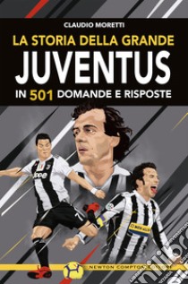 La storia della grande Juventus in 501 domande risposte libro di Moretti Claudio