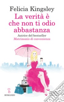 La verità è che non ti odio abbastanza libro di Kingsley Felicia