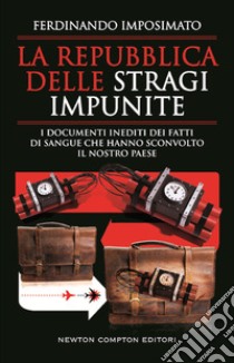 La Repubblica delle stragi impunite. I documenti inediti dei fatti di sangue che hanno sconvolto il nostro Paese libro di Imposimato Ferdinando