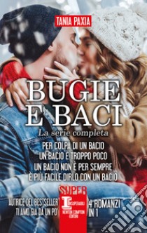 Bugie e baci. La serie completa: Per colpa di un bacio-Un bacio è troppo poco-Un bacio non è per sempre-È più facile dirlo con un bacio libro di Paxia Tania