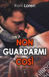 Non guardarmi così libro di Loren Roni