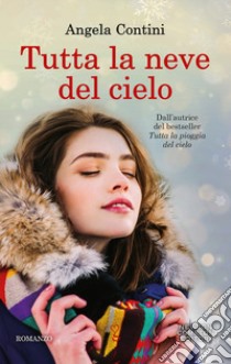 Tutta la neve del cielo libro di Contini Angela