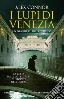 I lupi di Venezia; I Lupi di Venezia-I cospiratori di Venezia-Venezia enigma libro di Connor Alex