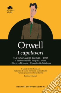 I capolavori: La fattoria degli animali-1984-Senza un soldo a Parigi e a Londra-Giorni in Birmania-Omaggio alla Catalogna libro di Orwell George